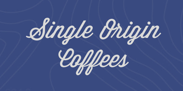 Single Origin Coffees